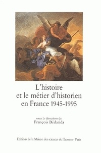 François Bédarida - L'histoire et le métier d'historien en France 1945-1995.