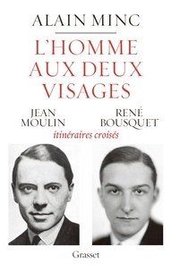 Alain Minc - L'homme aux deux visages - itinéraires croisés : Jean Moulin/ René Bousquet.