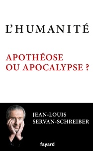 Jean-Louis Servan-Schreiber - L'humanité, apothéose ou apocalypse ?.