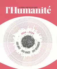  L'humanité - L'Humanité 1904-2024 - 120 ans, 120 unes, 120 regards.