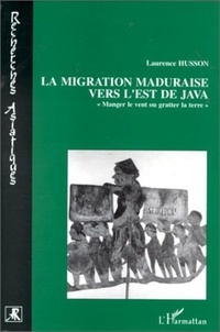 L Husson - La migration maduraise vers l'est de Java - "manger le vent ou gratter la terre ?".