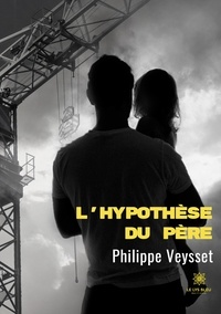 Philippe Veysset - L'hypothèse du père.