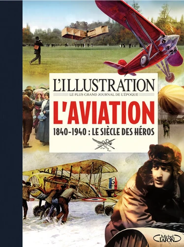 Couverture de "L'Illustration", le plus grand journal de l'époque : l'aviation, 1840-1940, le siècle des héros