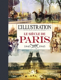  L'Illustration - Le siècle de Paris (1845-1945).