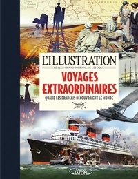  L'Illustration - Les voyages extraordinaires - Quand les français découvraient le monde. 1870-1939.