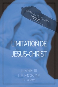 Emmanuel Tugny - L'imitation de Jésus-Christ - Livre III, B. La terre.