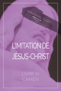 Téléchargement gratuit du format ebook pdf L'imitation de Jésus-Christ  - Livre IV, l'Amen