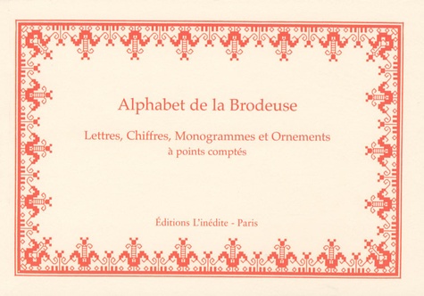  L'Inédite - Alphabet de la Brodeuse - Lettres, Chiffres, Monogrammes et Ornements à points comptés.