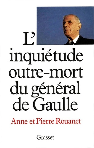 Anne Rouanet et Pierre Rouanet - L'Inquiétude outre-mort du général de Gaulle.