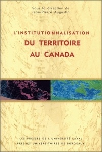 Jean-Pierre Augustin - L'institutionnalisation du territoire au Canada.