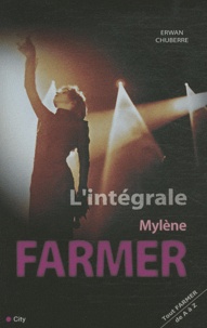 Erwan Chuberre - L'intégrale Mylène Farmer - Tout Mylène de A à Z.