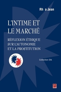 Rhéa Jean - L'intime et le marché - réflexion éthique sur l'autonomie et la prostitution.
