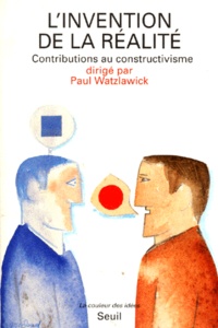 Paul Watzlawick - L'INVENTION DE LA REALITE. - Comment savons-nous ce que nous croyons savoir ? Contributions au constructivisme.