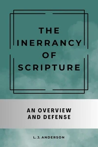 The Inerrancy of Scripture: An Overview and Defense