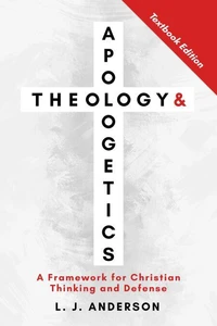 Theology and Apologetics: A Framework for Christian Thinking and Defense