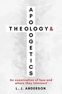 Theology and Apologetics: An Examination of How and Where They Intersect