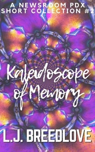  L.J. Breedlove - Kaleidoscope of Memory - Newroom PDX short stories, #2.