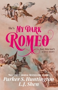 L.j. Shen et Parker S. Huntington - My Dark Romeo - The unputdownable billionaire romance TikTok can't stop reading!.