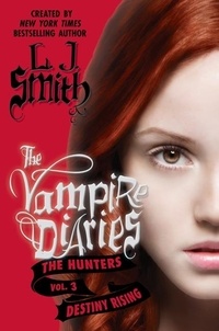 L. J. Smith - The Vampire Diaries: The Hunters: Destiny Rising.