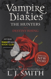 L. J. Smith - Vampire Diaries, the Hunters - Destiny Rising.