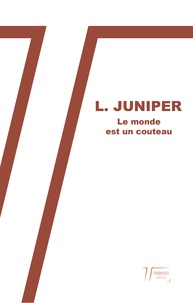L. Juniper - Le monde est un couteau.