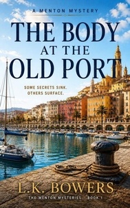 The Body at the Old Port: A French Riviera Police Procedural Mystery - The Menton Mysteries Book 1