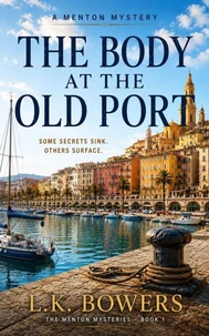 The Body at the Old Port: A French Riviera Police Procedural Mystery - The Menton Mysteries Book 1