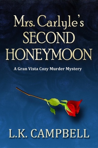  L.K. Campbell - Mrs. Carlyle's Second Honeymoon - Gran Vista Cozy Murder Mysteries, #2.