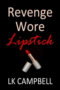  L.K. Campbell - Revenge Wore Lipstick.