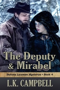  L.K. Campbell - The Deputy &amp; Mirabel - Dakota Lawmen Mysteries, #4.
