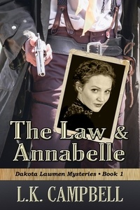  L.K. Campbell - The Law &amp; Annabelle - Dakota Lawmen Mysteries, #1.