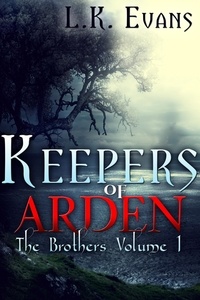 L.K. Evans - Keepers of Arden The Brothers Volume 1 - Keepers of Arden, #1.