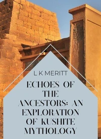 Echoes of the Past: An Exploration of Kushite Mythology