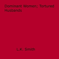 L.K. Smith - Dominant Women; Tortured Husbands.
