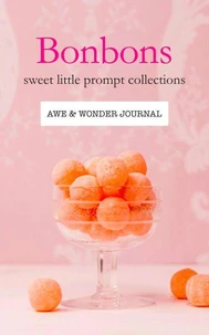 Bonbons: Sweet Little Prompt Collections—Awe &amp; Wonder Journal