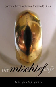 The Mischief Café: Poetry at Home With Toast (Buttered!) and Tea