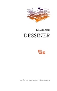 L-L de Mars - Dessiner - Une histoire d'un geste de l'Antiquité à nos jours.