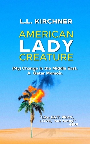  L.L. Kirchner - American Lady Creature: My Change in the Middle East. A Qatar Memoir..