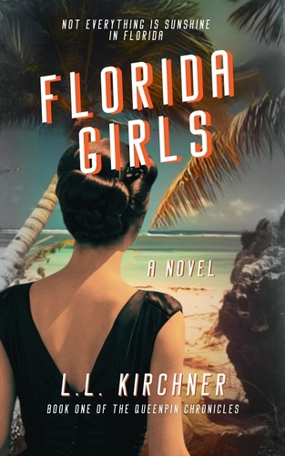  L.L. Kirchner - Florida Girls, A Novel.