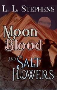  L. L. Stephens - Moon Blood and Salt Flowers.