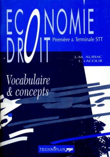 L Lacour et Jean-Marc Auriac - Economie Droit 1ere Et Terminale Stt. Vocabulaire Et Concepts.