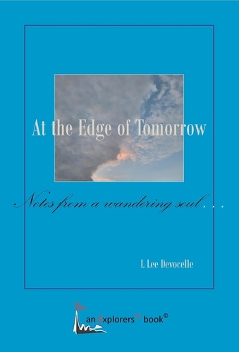  L Lee Devocelle - At the Edge of Tomorrow, Notes from a Wandering Soul - Explorers21 Books, #1.