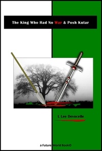  L Lee Devocelle - The King Who Had No War and Posh Kutar - Future World Books, #2.