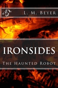 L. M. Beyer - Ironsides, The Haunted Robot.