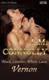  L.M. Connolly - Black Leather, White Lace: Vernon - Hosts To Ghosts, #1.