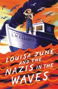 L. M. Elliott - Louisa June and the Nazis in the Waves.