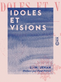 L.-M. Jehan et Paul Perret - L.-M. Jehan. Idoles et visions, préface par Paul Perret.