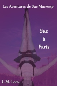  L.M. Lecu - Sue à Paris - Les aventures de Sue Macroup, #1.