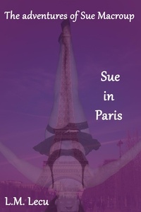 L.M. Lecu - Sue in Paris - The adventures of Sue Macroup, #1.