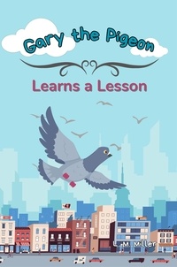  L. M. Miller - Gary the Pigeon: Learns a Lesson.